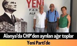 Alanya'da CHP’den ayrılan ağır toplar Yeni Parti’de