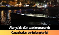 Alanya'da dün saatlerce arandı: Cansız bedeni denizden çıkarıldı