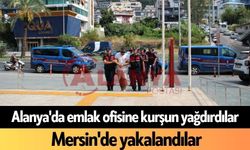Alanya'da emlak ofisine kurşun yağdırdılar: Mersin'de yakalandılar