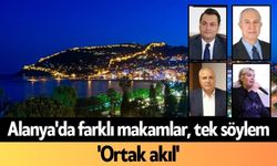 Alanya'da farklı makamlar, tek söylem: 'Ortak akıl'