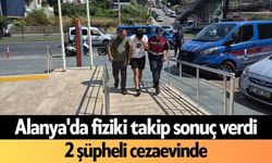 Alanya'da fiziki takip sonuç verdi! 2 şüpheli cezaevinde