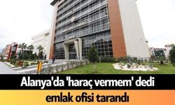Alanya'da 'haraç vermem' dedi, emlak ofisi tarandı