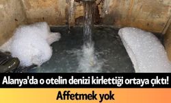 Alanya'da o otelin denizi kirlettiği ortaya çıktı