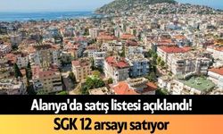 Alanya'da satış listesi açıklandı! SGK 12 arsayı satıyor