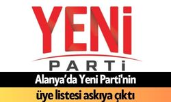 Alanya’da Yeni Parti'nin üye listesi askıya çıktı