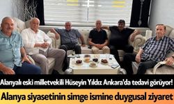 Alanyalı eski milletvekili Hüseyin Yıldız Ankara'da tedavi görüyor