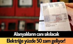 Alanyalıların canı sıkılacak: Elektriğe yüzde 50 zam geliyor