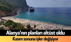 Alanya'nın planları altüst oldu: Kasım sonuna işler değişiyor