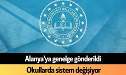 Alanya'ya genelge gönderildi: Okullarda sistem değişiyor