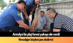 Antalya'da plaj faresi yakayı ele verdi: Hırsızlığın böylesi pes dedirtti