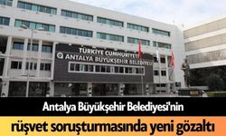 Antalya Büyükşehir Belediyesi'nin rüşvet soruşturmasında yeni gözaltı
