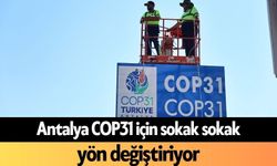 Antalya COP31 için sokak sokak yön değiştiriyor