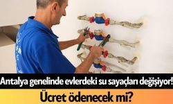 Antalya genelinde evlerdeki su sayaçları değişiyor