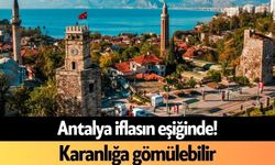 Antalya iflas eşiğinde! Karanlığa gömülebilir