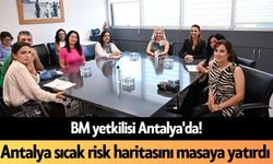 Antalya sıcak risk haritasını masaya yatırdı