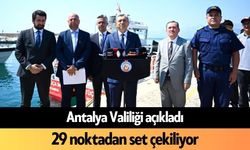 Antalya Valiliği açıkladı: 29 noktadan set çekiliyor!