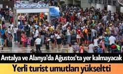 Antalya ve Alanya'da Ağustos'ta yer kalmayacak