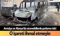 Antalya ve Alanya'da otomobillerde patlama riski: O işareti ihmal etmeyin