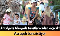 Antalya ve Alanya'da turistler oradan kaçacak
