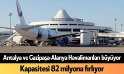 Antalya ve Gazipaşa-Alanya Havalimanları büyüyor: Kapasitesi 82 milyona fırlıyor
