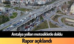 Antalya yolları motosikletle doldu: Rapor açıklandı