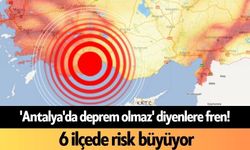 'Antalya'da deprem olmaz' diyenlere fren! 6 ilçede risk büyüyor