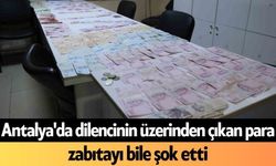 Antalya'da dilencinin üzerinden çıkan para zabıtayı bile şok etti