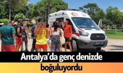 Antalya’da genç denizde boğuluyordu