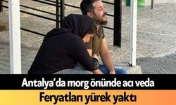 Antalya’da morg önünde acı veda!