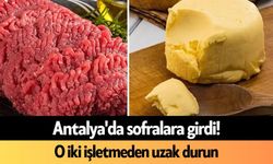 Antalya'da sofralara girdi! O iki işletmeden uzak durun