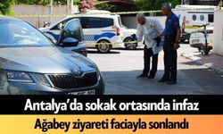 Antalya’da sokak ortasında infaz! Ağabey ziyareti faciayla sonlandı