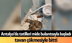 Antalya'da tatilleri mide bulantısıyla başladı, tavan çökmesiyle bitti