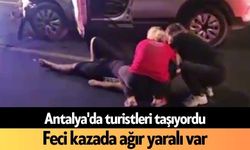 Antalya'da turistleri taşıyordu: Feci kazada ağır yaralı var