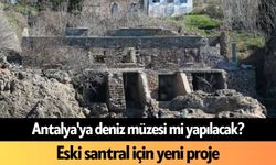 Antalya'ya deniz müzesi mi yapılacak?