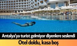 Antalya'ya turist gelmiyor diyenlere seslendi: Otel doldu, kasa boş
