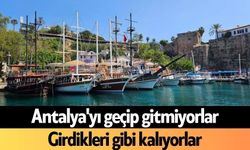 Antalya'yı geçip gitmiyorlar: Girdikleri gibi kalıyorlar