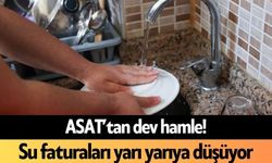 ASAT’tan dev hamle! Su faturaları yarı yarıya düşüyor