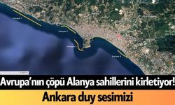 Avrupa’nın çöpü Alanya sahillerini kirletiyor! Ankara duy sesimizi