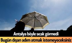Antalya böyle sıcak görmedi: Bugün dışarı adım atmak istemeyeceksiniz