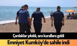 Çardaklar yıkıldı, sıra kurallara geldi! Emniyet Kumköy'de sahile indi