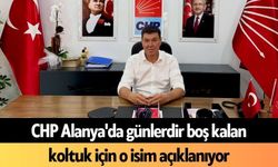 CHP Alanya'da günlerdir boş kalan koltuk için o isim açıklanıyor