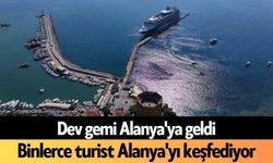 Dev gemi Alanya'ya geldi: Binlerce turist Alanya'yı keşfediyor