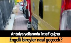 Antalya yollarında 'insaf' çağrısı:  Engelli bireyler nasıl geçecek?