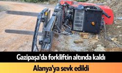 Gazipaşa'da forkliftin altında kaldı! Alanya'ya sevk edildi