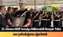 23. Dönem MHP Antalya Milletvekili Hüseyin Yıldız son yolculuğuna uğurlandı