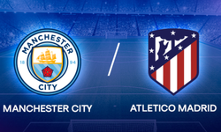 Manchester City-Atletico Madrid maçı saat kaçta, ne zaman?