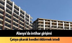 Alanya’da intihar girişimi: Binanın çatısına çıktı