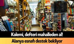 Kalemi, defteri mahalleden al! Alanya esnafı destek bekliyor