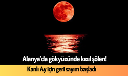 Alanya’da gökyüzünde kızıl şölen! Kanlı Ay için geri sayım başladı