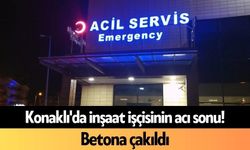 Konaklı'da inşaat işçisinin acı sonu! Betona çakıldı